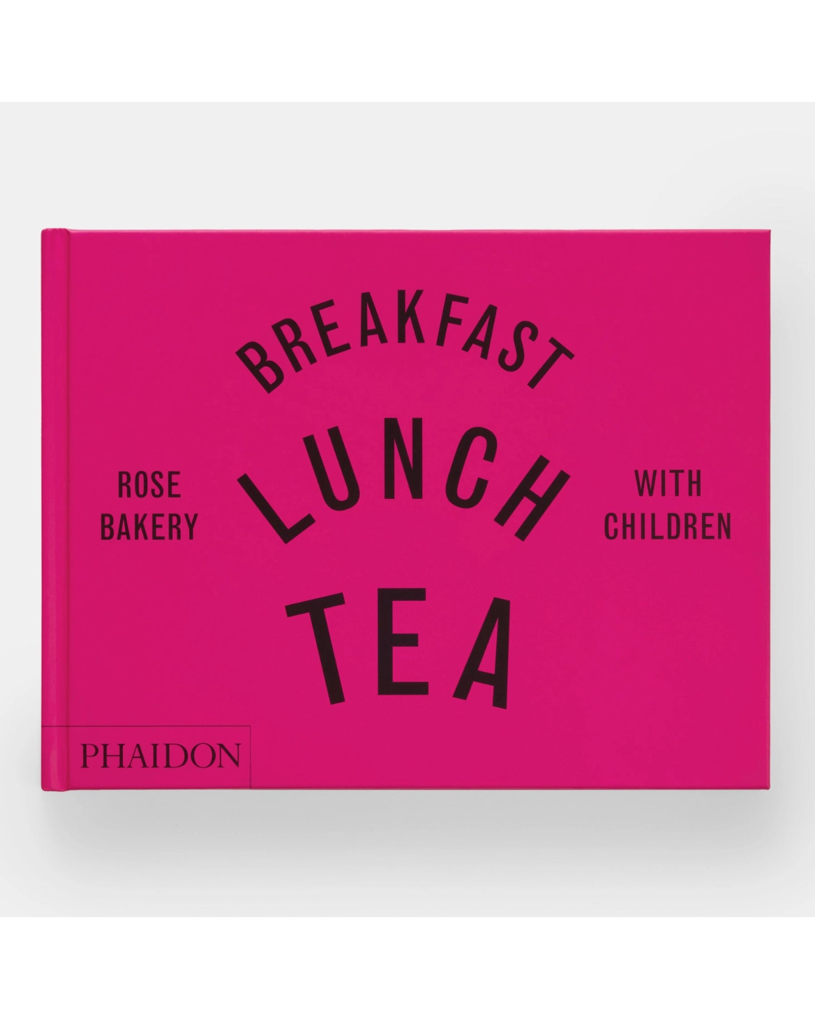 Breakfast, Lunch, Tea with Children: Rose Bakery