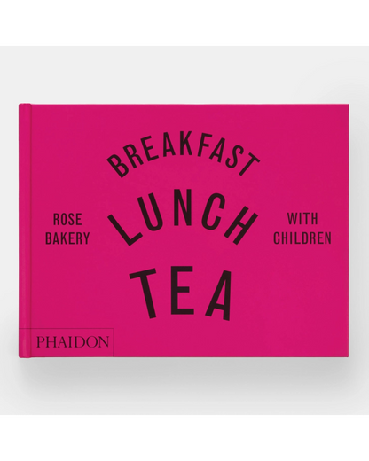 Breakfast, Lunch, Tea with Children: Rose Bakery